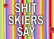shit skiers say